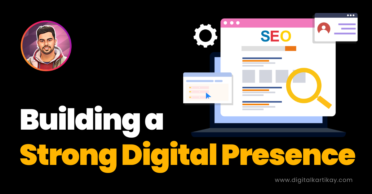 Building a Strong Digital Presence: A Guide to Standing Out Online