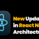 New Updates in React Native Architecture